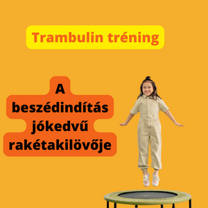 A kép narancs tónusú. Jobb oldalon, előtérben 3-4 éves lányka ugrál egy szobatrambulinon. A kép hátterében cím: Trambulin tréning. A beszédindulás jókedvű rakétakilövője